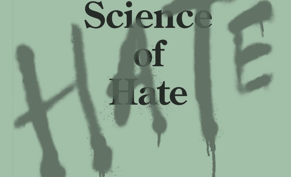 The Science of Hate: How prejudice becomes hate and what we can do to stop it