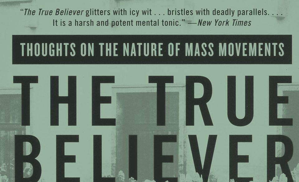 The True Believer: Thoughts on the Nature of Mass Movements