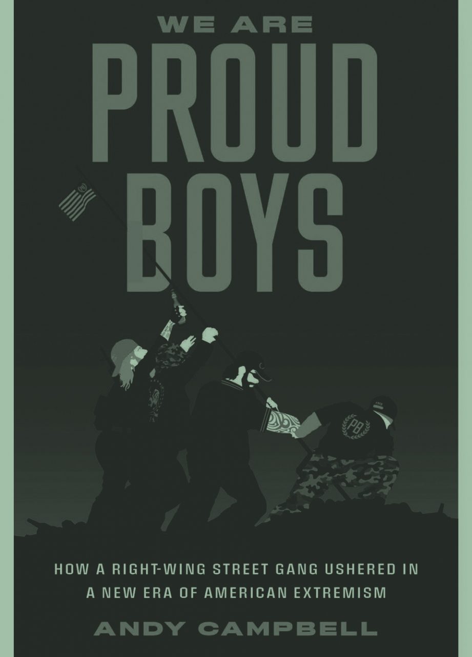 We Are Proud Boys: How a Right-Wing Street Gang Ushered in a New Era of American Extremism