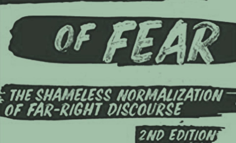 The Politics of Fear: The Shameless Normalization of Far-Right Discourse