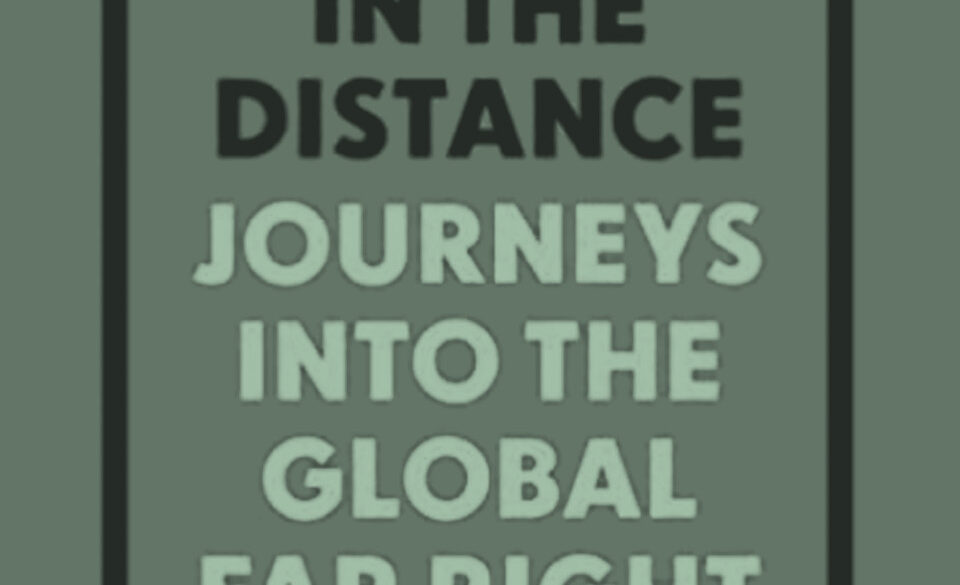 Drums In The Distance: Journeys Into the Global Far Right